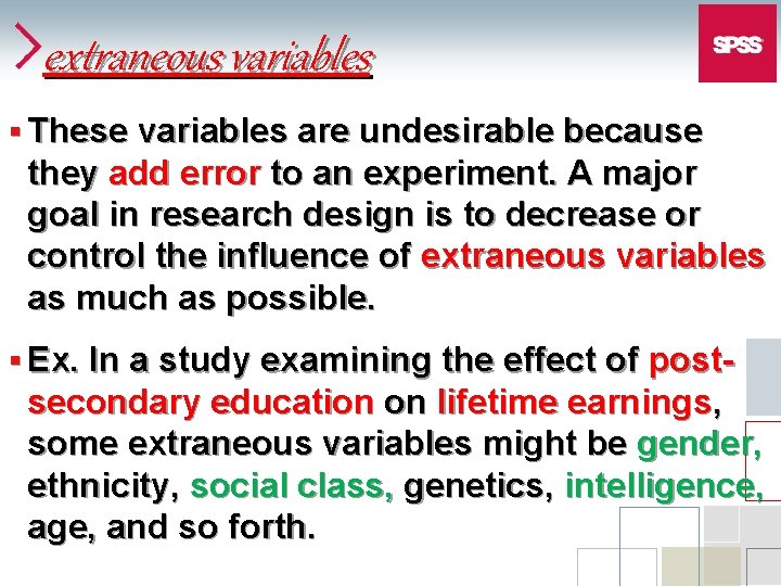 extraneous variables § These variables are undesirable because they add error to an experiment.