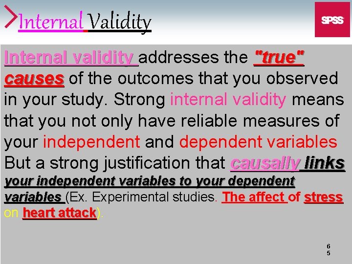Internal Validity Internal validity addresses the "true" causes of the outcomes that you observed