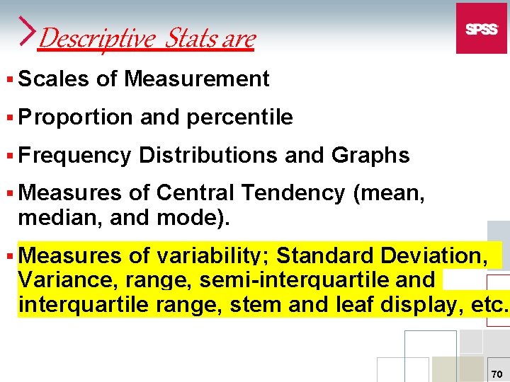 Descriptive Stats are § Scales of Measurement § Proportion and percentile § Frequency Distributions