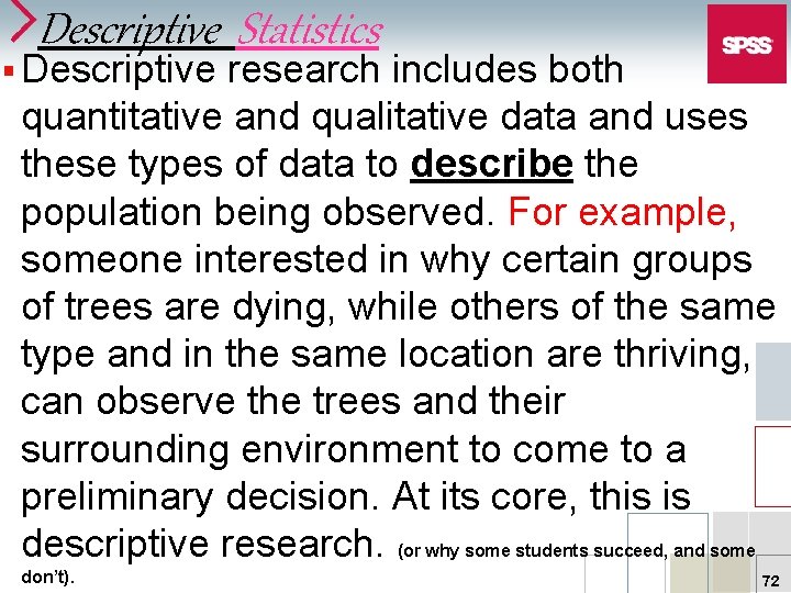 Descriptive Statistics § Descriptive research includes both quantitative and qualitative data and uses these