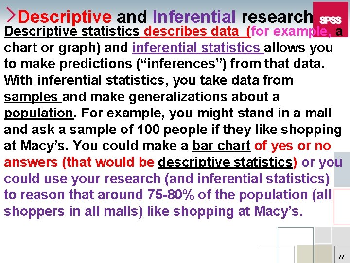 Descriptive and Inferential research Descriptive statistics describes data (for example, a chart or graph)