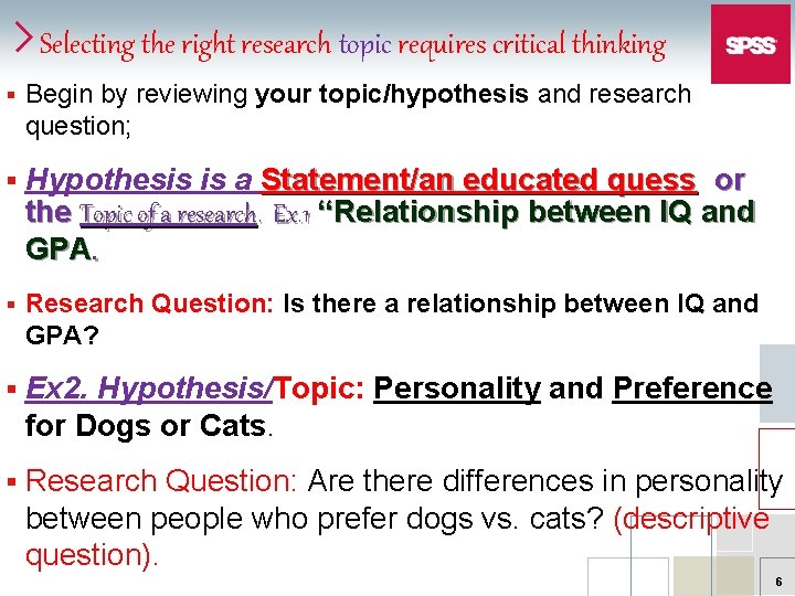 Selecting the right research topic requires critical thinking § Begin by reviewing your topic/hypothesis