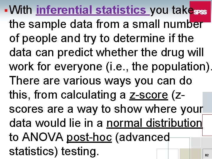 § With inferential statistics you take the sample data from a small number of