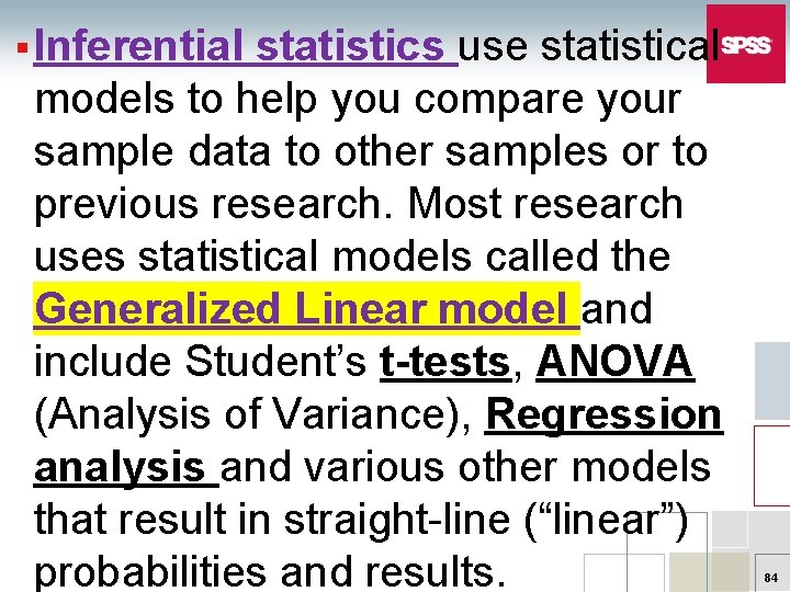 § Inferential statistics use statistical models to help you compare your sample data to