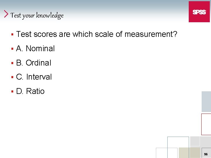 Test your knowledge § Test scores are which scale of measurement? § A. Nominal