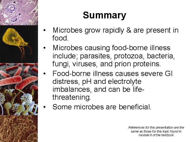 Summary • Microbes grow rapidly & are present in food. • Microbes causing food-borne
