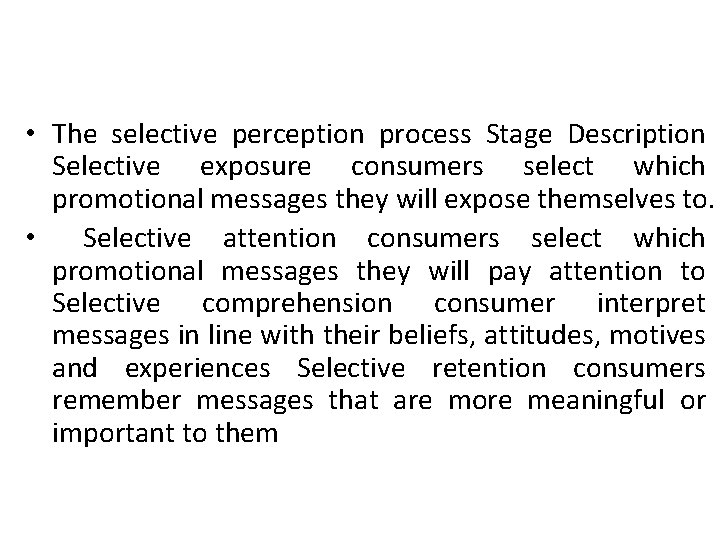  • The selective perception process Stage Description Selective exposure consumers select which promotional