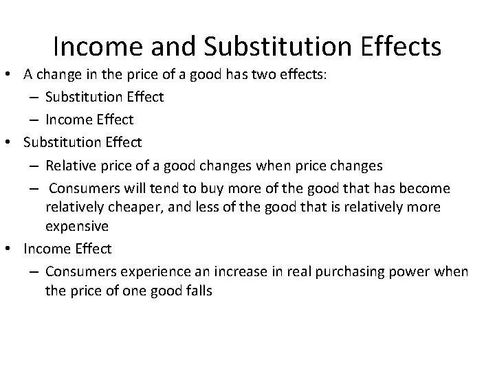 Income and Substitution Effects • A change in the price of a good has