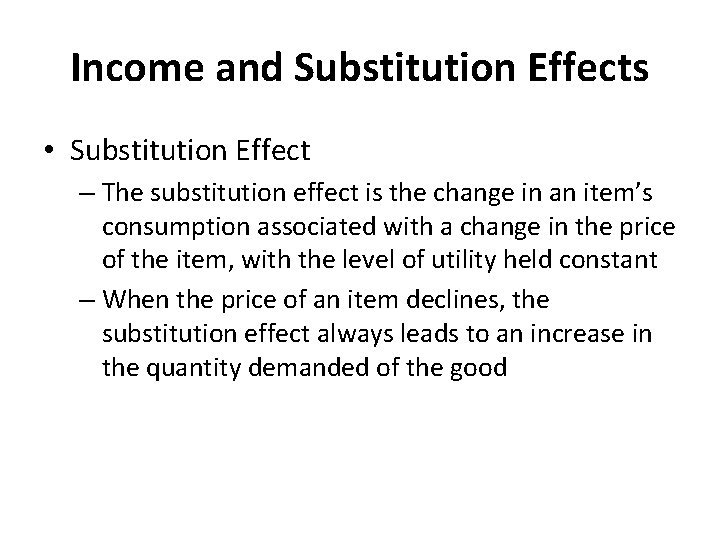 Income and Substitution Effects • Substitution Effect – The substitution effect is the change