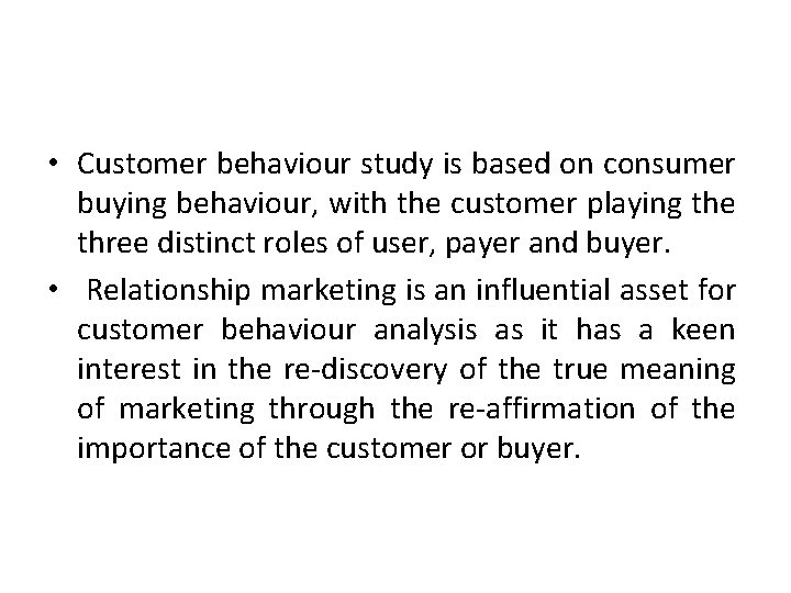  • Customer behaviour study is based on consumer buying behaviour, with the customer