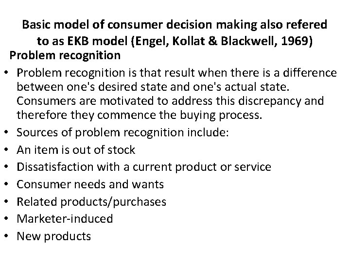 Basic model of consumer decision making also refered to as EKB model (Engel, Kollat