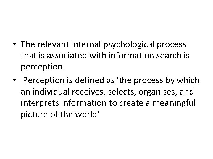  • The relevant internal psychological process that is associated with information search is