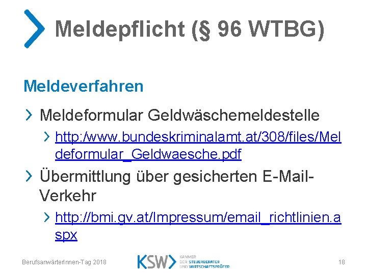 Meldepflicht (§ 96 WTBG) Meldeverfahren Meldeformular Geldwäschemeldestelle http: /www. bundeskriminalamt. at/308/files/Mel deformular_Geldwaesche. pdf Übermittlung