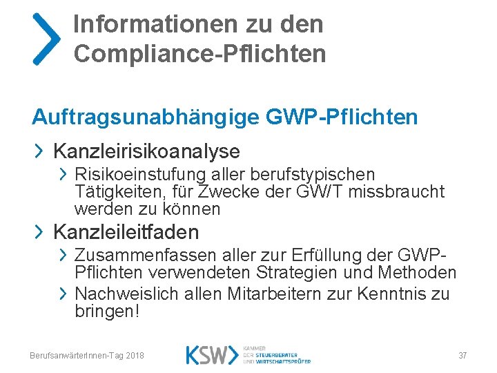 Informationen zu den Compliance-Pflichten Auftragsunabhängige GWP-Pflichten Kanzleirisikoanalyse Risikoeinstufung aller berufstypischen Tätigkeiten, für Zwecke der