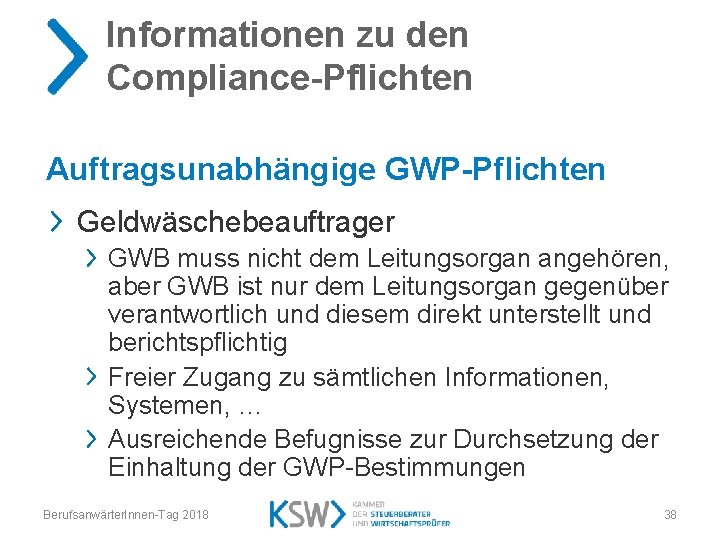 Informationen zu den Compliance-Pflichten Auftragsunabhängige GWP-Pflichten Geldwäschebeauftrager GWB muss nicht dem Leitungsorgan angehören, aber