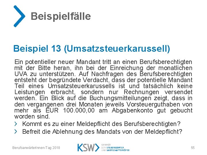 Beispielfälle Beispiel 13 (Umsatzsteuerkarussell) Ein potentieller neuer Mandant tritt an einen Berufsberechtigten mit der