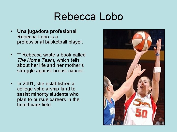 Rebecca Lobo • Una jugadora profesional Rebecca Lobo is a professional basketball player. •