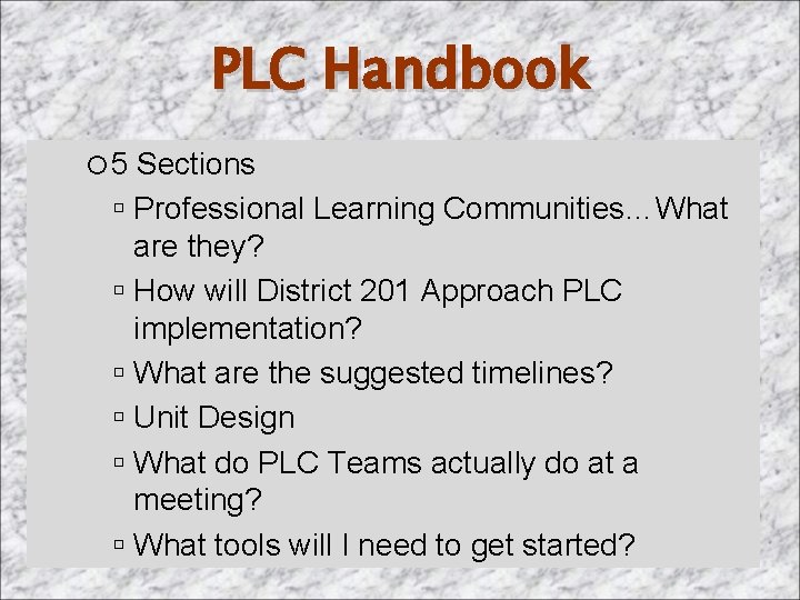PLC Handbook 5 Sections Professional Learning Communities…What are they? How will District 201 Approach