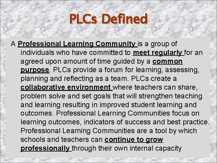 PLCs Defined A Professional Learning Community is a group of individuals who have committed