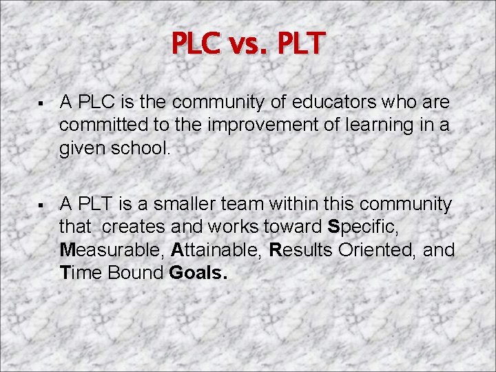 PLC vs. PLT § A PLC is the community of educators who are committed
