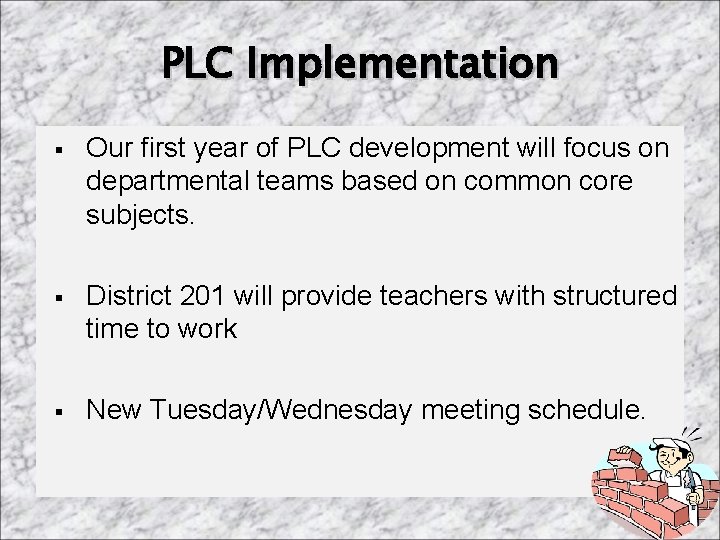 PLC Implementation § Our first year of PLC development will focus on departmental teams