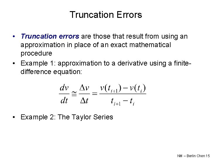 Truncation Errors • Truncation errors are those that result from using an approximation in