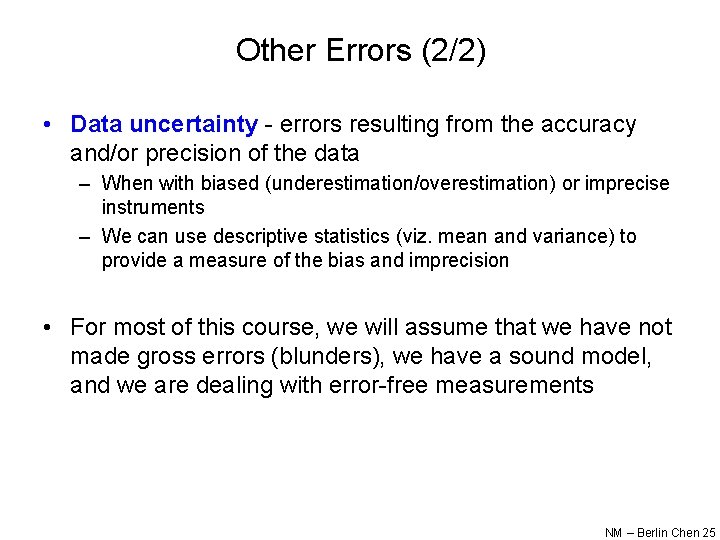Other Errors (2/2) • Data uncertainty - errors resulting from the accuracy and/or precision