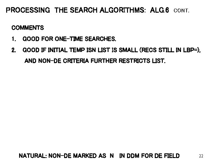 PROCESSING THE SEARCH ALGORITHMS: ALG. 6 CONT. COMMENTS 1. GOOD FOR ONE-TIME SEARCHES. 2.