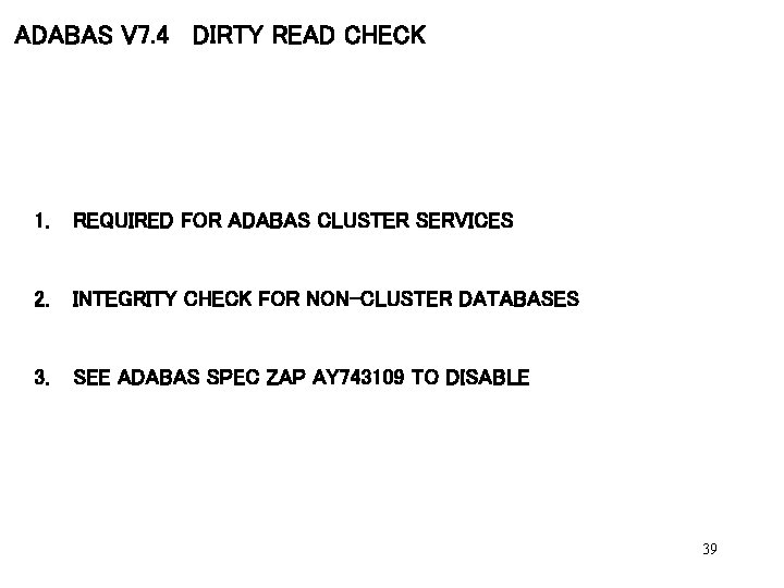 ADABAS V 7. 4 DIRTY READ CHECK 1. REQUIRED FOR ADABAS CLUSTER SERVICES 2.