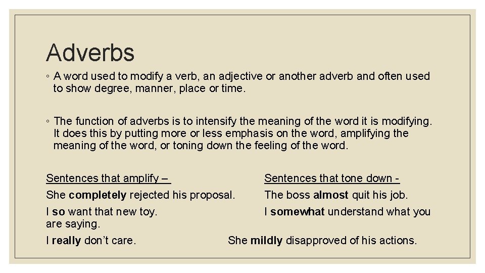 Adverbs ◦ A word used to modify a verb, an adjective or another adverb