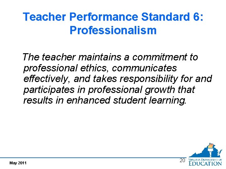Teacher Performance Standard 6: Professionalism The teacher maintains a commitment to professional ethics, communicates