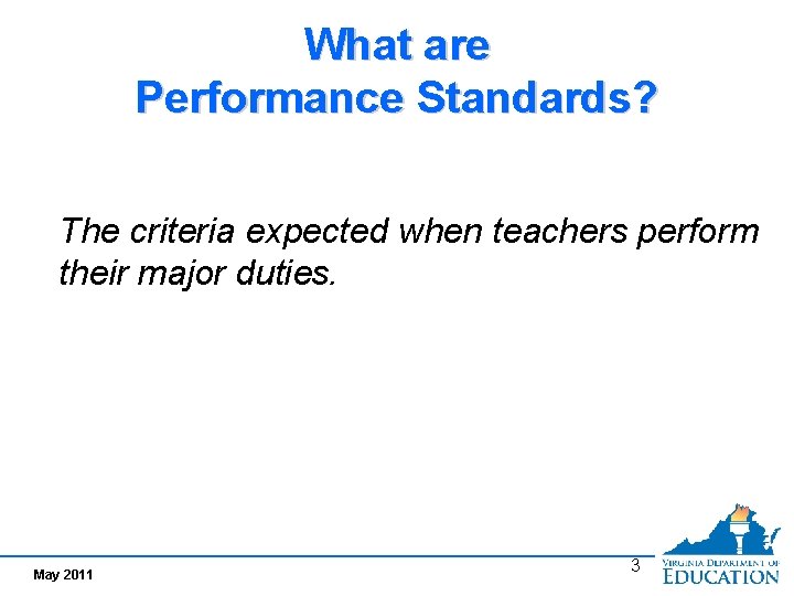 What are Performance Standards? The criteria expected when teachers perform their major duties. May