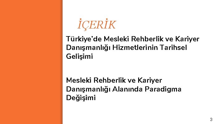 İÇERİK Türkiye’de Mesleki Rehberlik ve Kariyer Danışmanlığı Hizmetlerinin Tarihsel Gelişimi Mesleki Rehberlik ve Kariyer
