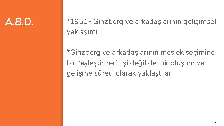 A. B. D. *1951 - Ginzberg ve arkadaşlarının gelişimsel yaklaşımı *Ginzberg ve arkadaşlarının meslek