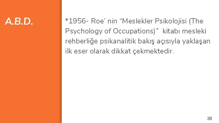 A. B. D. *1956 - Roe’ nin “Meslekler Psikolojisi (The Psychology of Occupations)” kitabı