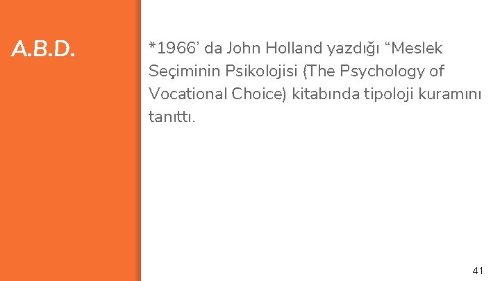 A. B. D. *1966’ da John Holland yazdığı “Meslek Seçiminin Psikolojisi (The Psychology of