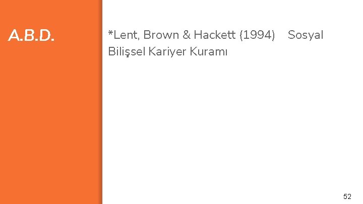 A. B. D. *Lent, Brown & Hackett (1994) Bilişsel Kariyer Kuramı Sosyal 52 