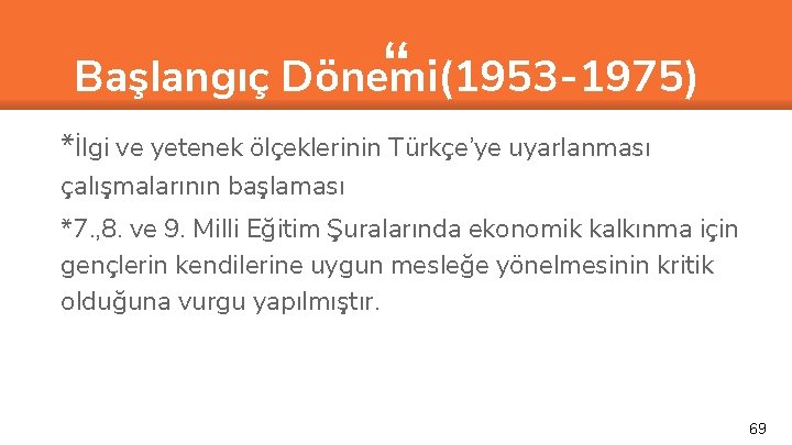 “ Başlangıç Dönemi(1953 -1975) *İlgi ve yetenek ölçeklerinin Türkçe’ye uyarlanması çalışmalarının başlaması *7. ,