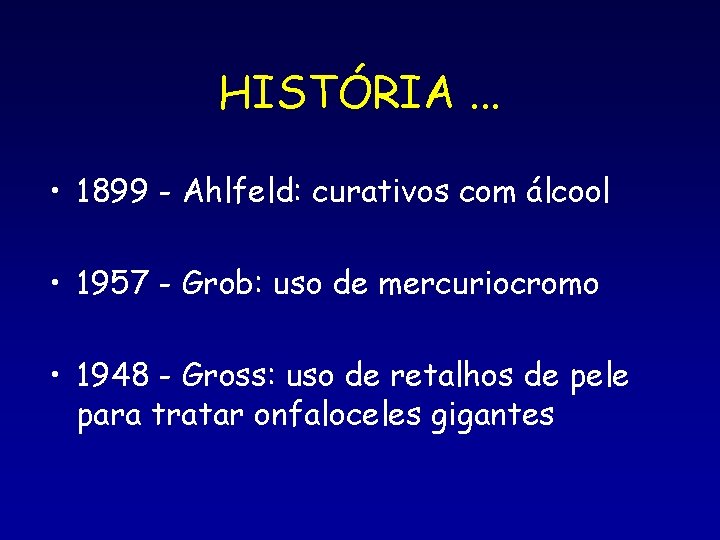 HISTÓRIA. . . • 1899 - Ahlfeld: curativos com álcool • 1957 - Grob: