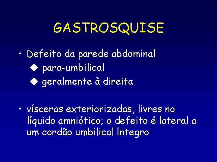 GASTROSQUISE • Defeito da parede abdominal u para-umbilical u geralmente à direita • vísceras