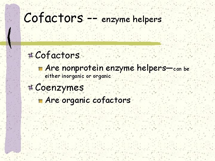 Cofactors -- enzyme helpers Cofactors Are nonprotein enzyme helpers—can be either inorganic or organic