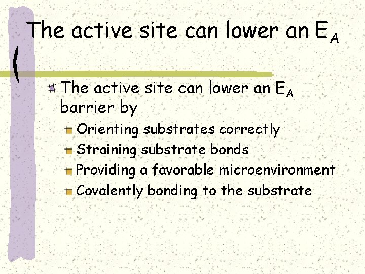 The active site can lower an EA barrier by Orienting substrates correctly Straining substrate