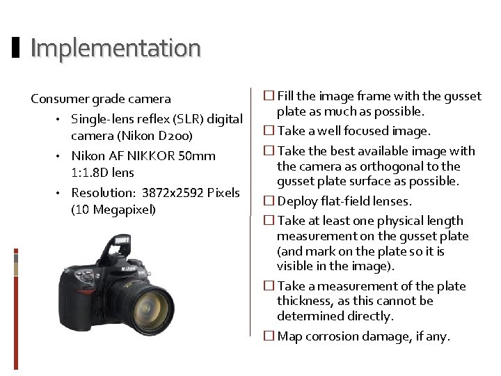 Implementation Consumer grade camera • Single-lens reflex (SLR) digital camera (Nikon D 200) •