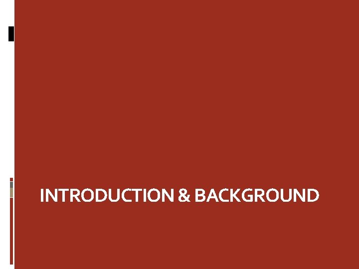 INTRODUCTION & BACKGROUND 