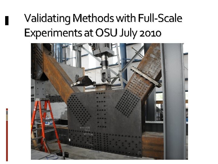 Validating Methods with Full-Scale Experiments at OSU July 2010 
