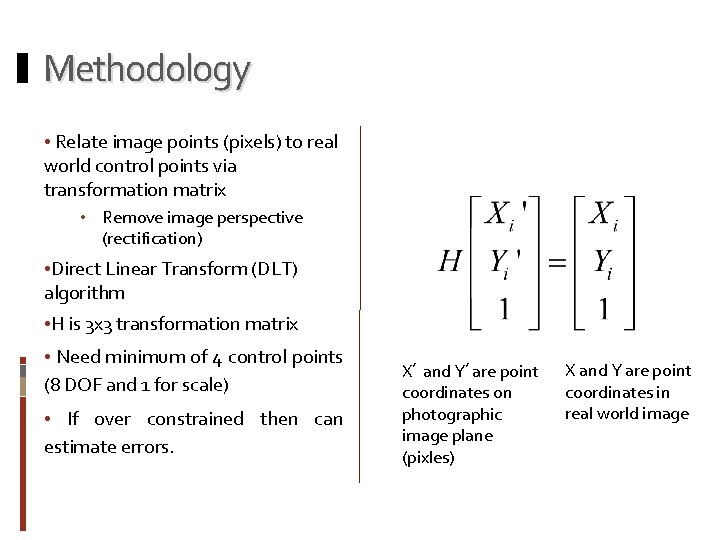 Methodology • Relate image points (pixels) to real world control points via transformation matrix