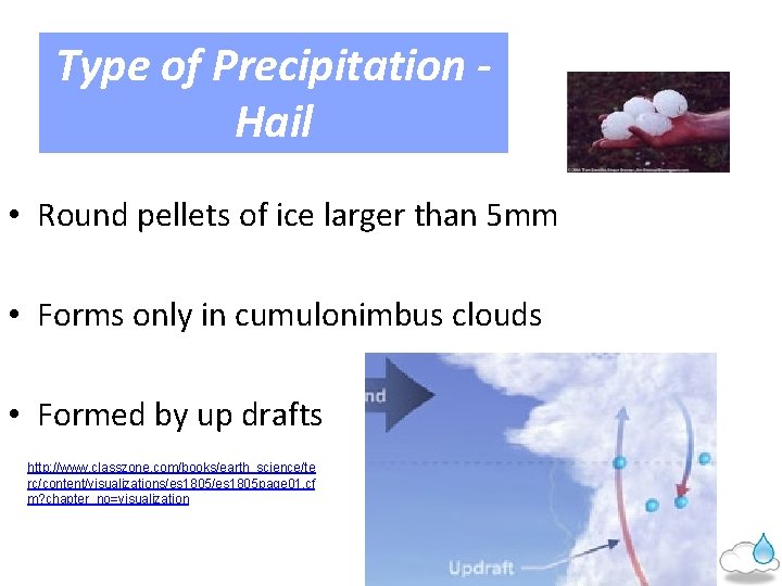 Type of Precipitation Hail • Round pellets of ice larger than 5 mm •
