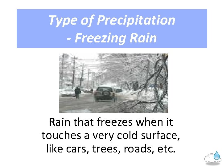 Type of Precipitation - Freezing Rain that freezes when it touches a very cold