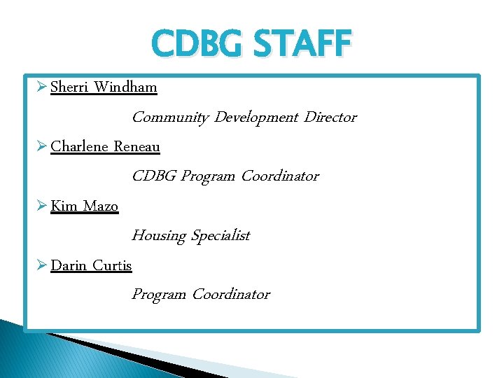 CDBG STAFF Ø Sherri Windham Ø Charlene Ø Kim Reneau Mazo Ø Darin Community