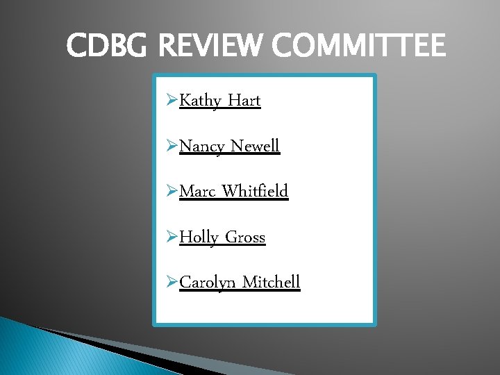 CDBG REVIEW COMMITTEE ØKathy Hart ØNancy Newell ØMarc Whitfield ØHolly Gross ØCarolyn Mitchell 